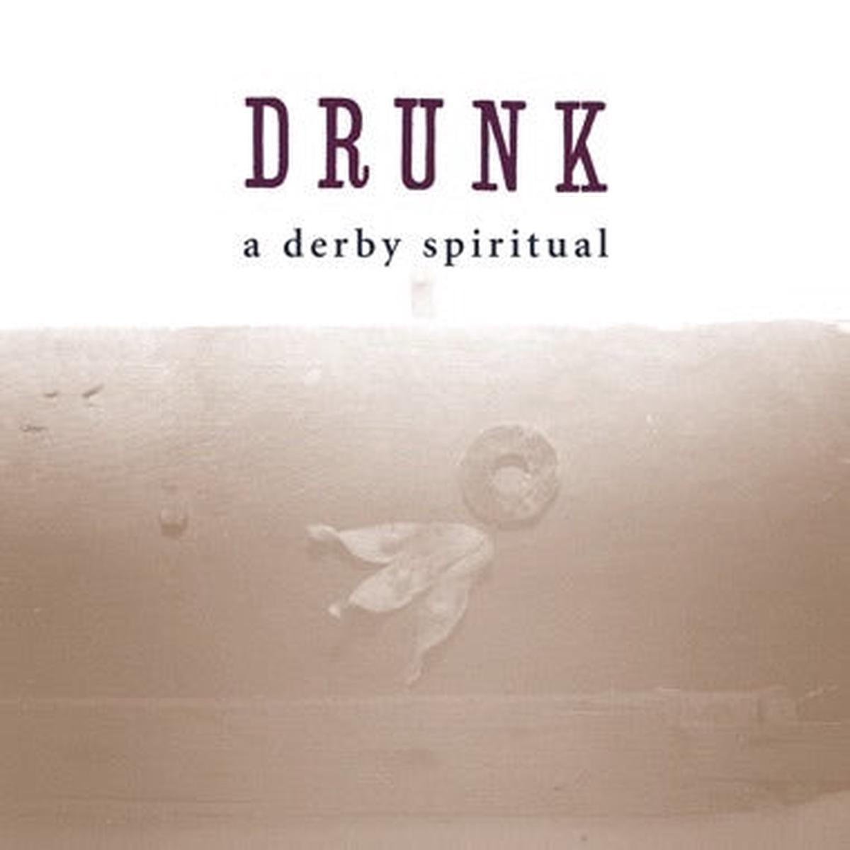 Drunk – A Derby Spiritual