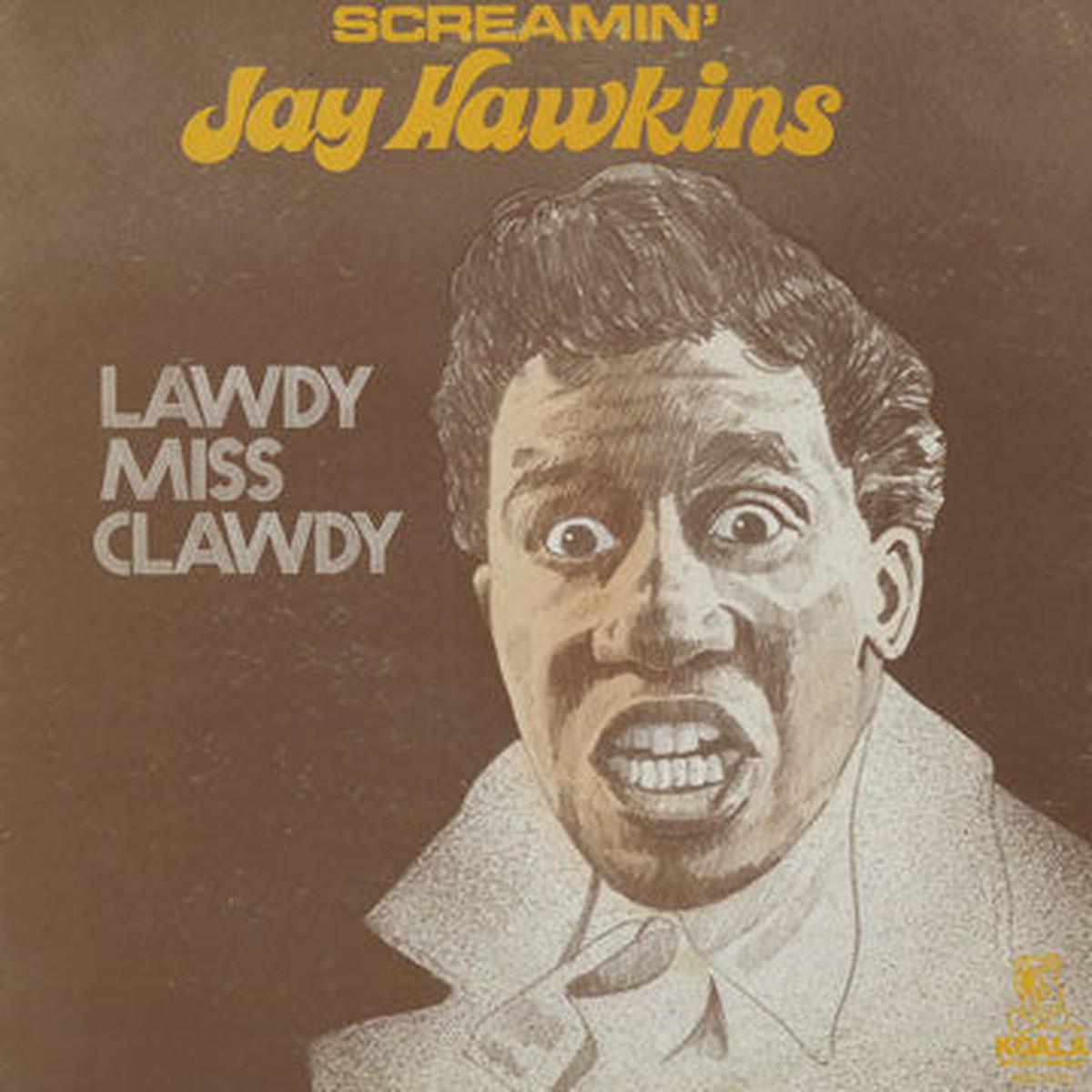 Screamin’ Jay Hawkins – Lawdy Miss Clawdy