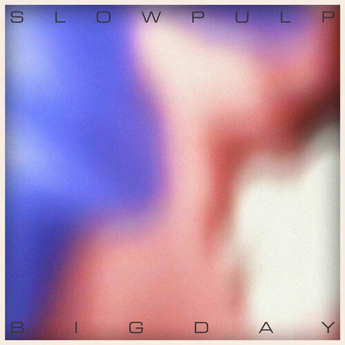 Slow Pulp – Big Day / EP2