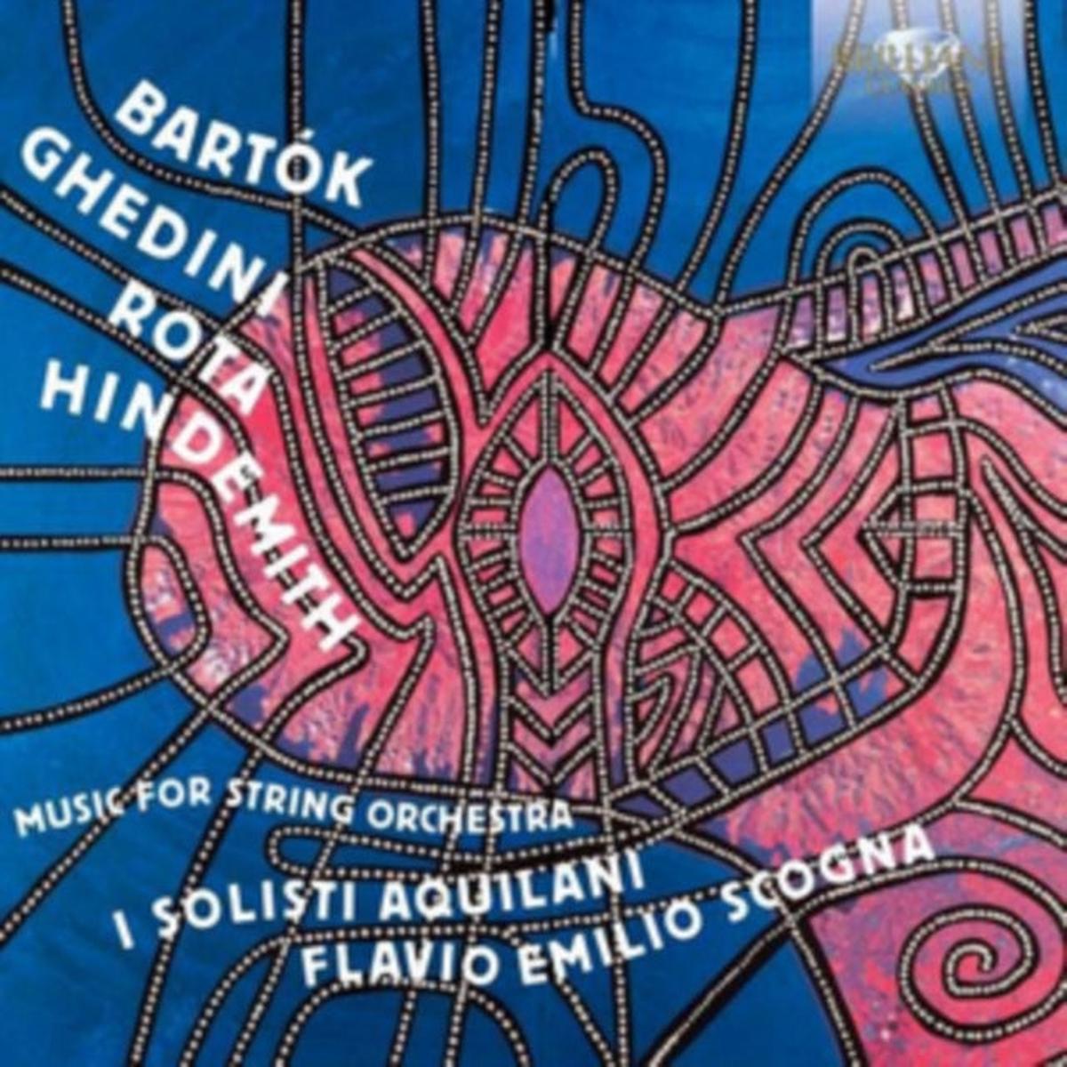Solisti Aquilani / Flavio Scogna CD - Bartok-Ghedini-Rota-Hindemith: Music For String Orchestra