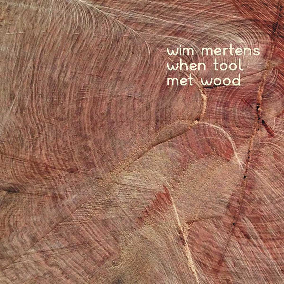 WIM MERTENS 8211 When Tool Met Wood CD