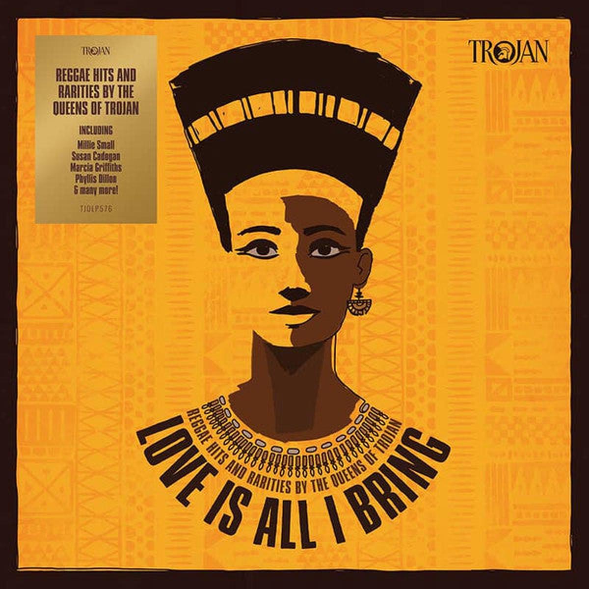 Various  Love Is All I Bring - Reggae Hits And Rarities By The Queens Of Trojan
