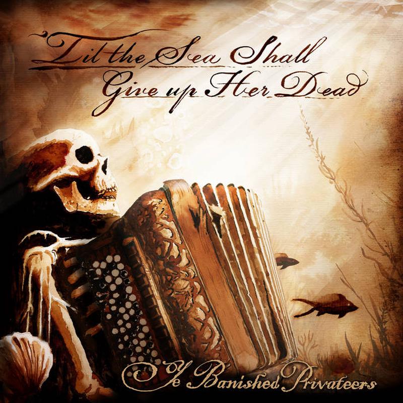 YE BANISHED PRIVATEERS - Til the Sea Shall Give Up Her Dead - LP - Vinyl