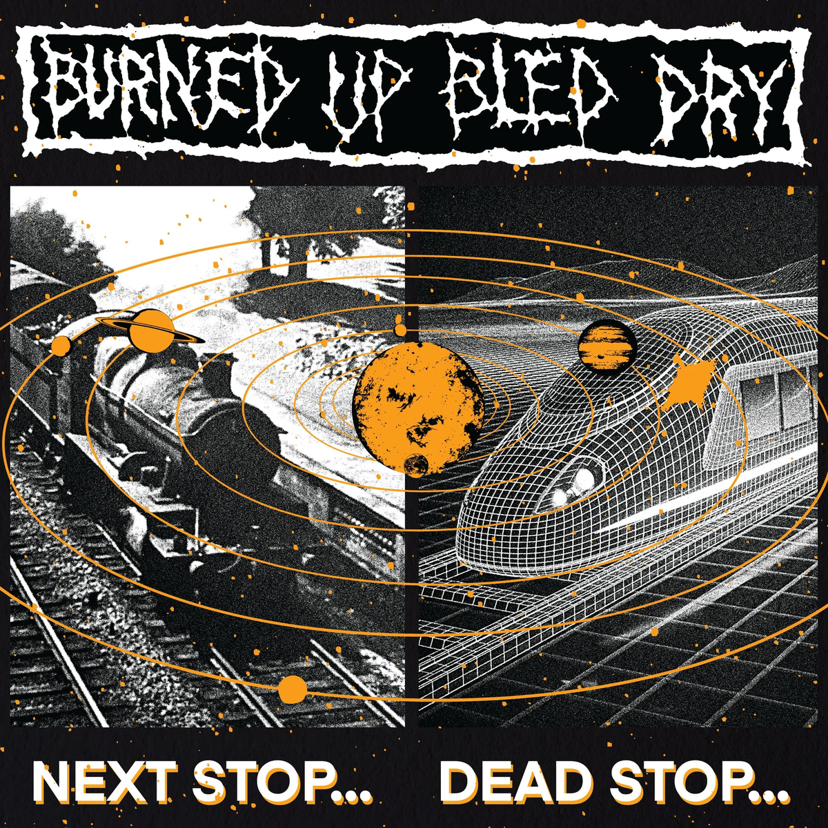 Burned Up Bled Dry NEXT STOP... DEAD STOP.. LP