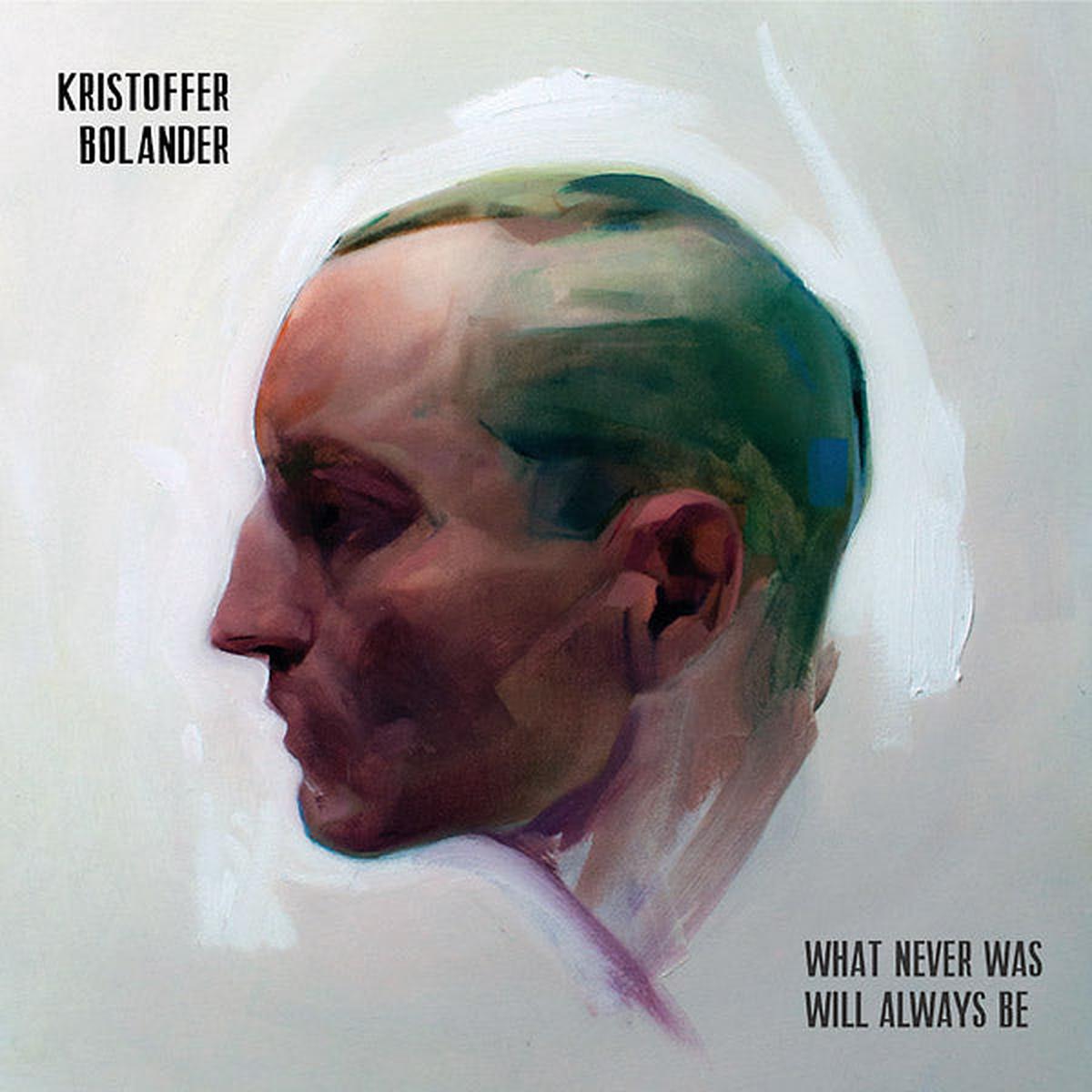 KRISTOFFER BOLANDER What Never Was Will Always Be - Default Title