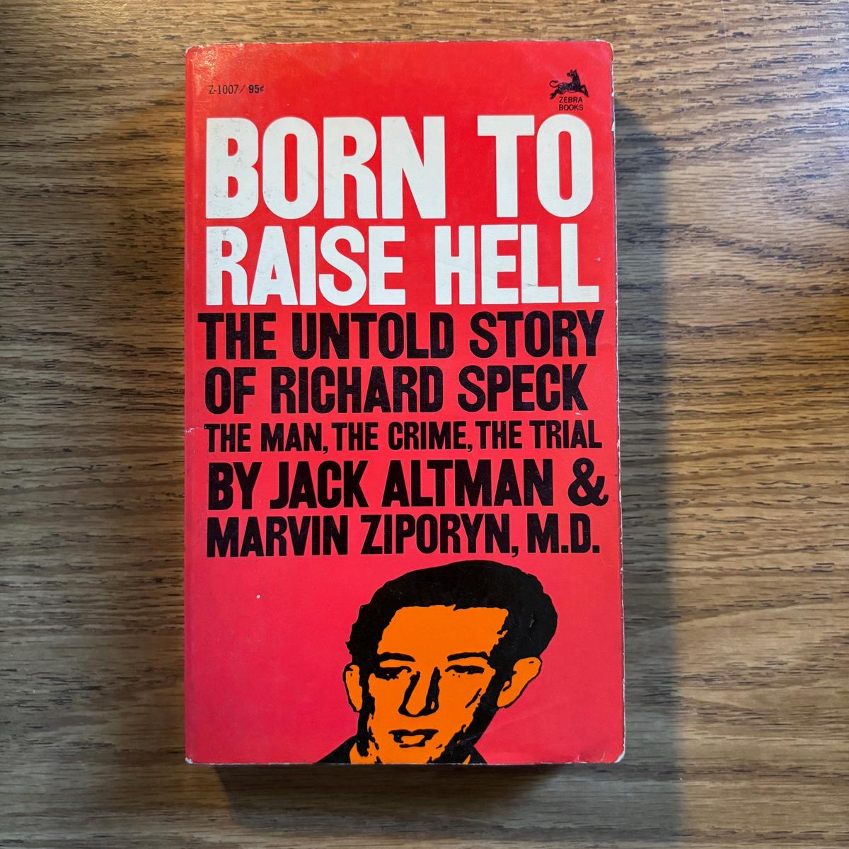 Jack Altman & Marvin Ziporyn, M.D. - Born to Raise Hell: The Untold Story of Richard Speck