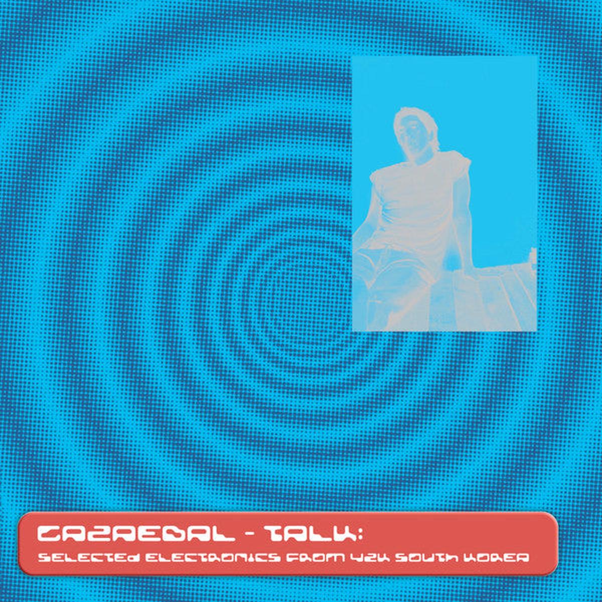 Gazaebal - Talk: Selected Electronics From Y2k South Korea (12")
