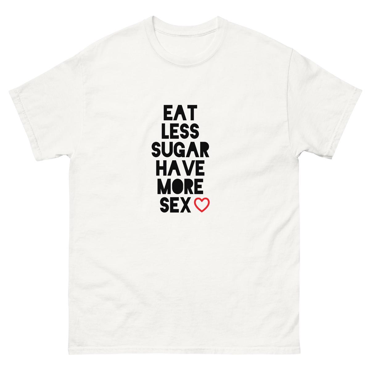 Eat Less Sugar Have More Sex T-Shirt (White) - L