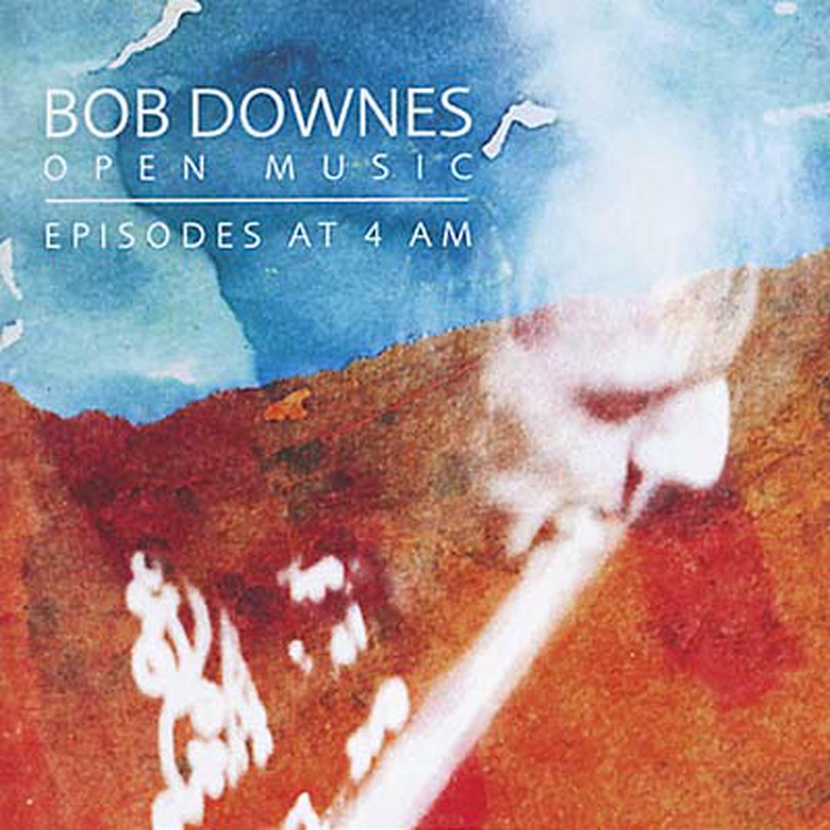 BOB DOWNES OPEN MUSIC Episodes at 4AM - Default Title